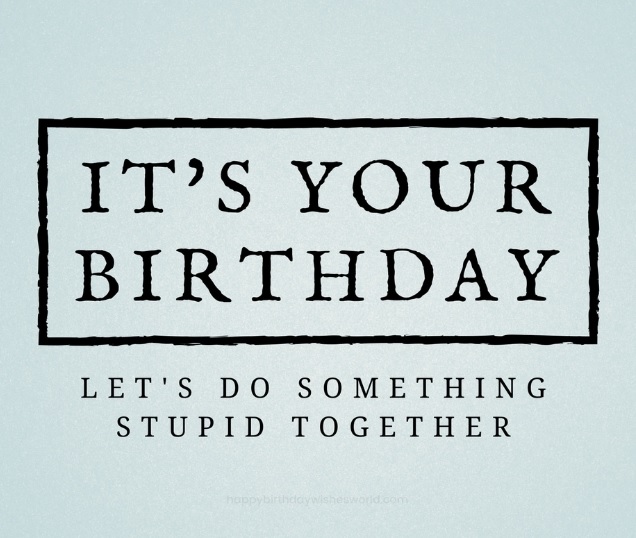 Birthday Quotes For Best Friend Funny - Birthday Quotes For Best Friend